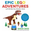 Epic LEGO Adventures with Bricks You Already Have (Sarah Dees)(Brožovaná) Epic LEGO Adventures with Bricks You Already Have (Sarah Dees)(Brožovaná)