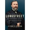 Longstreet: The Confederate General Who Defied the South Longstreet: The Confederate General Who Defied the South