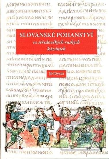 Slovanské pohanství ve středověkých ruských kázáních - Jiří Dynda