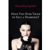 Have You Ever Tried to Sell a Diamond?: And other Investigations of the Diamond Trade (Edward Jay Epstein)(Brožovaná) Have You Ever Tried to Sell a Diamond?: And other Investigations of the Diamond Trade (Edward Jay Epstein)(Brožovaná)