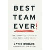 Best Team Ever: The Surprising Science of High-Performing Teams Best Team Ever: The Surprising Science of High-Performing Teams