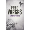 Sans feu ni lieu (Fred Vargas)(Brožovaná) Sans feu ni lieu (Fred Vargas)(Brožovaná)
