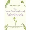 THE NEW MOTHERHOOD WORKBOOK THE NEW MOTHERHOOD WORKBOOK