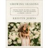 Growing Seasons: Heartfelt Recipes, DIY Style and Décor, and Inspiration to Help You Find Beauty and Wonder in Each Day Growing Seasons: Heartfelt Recipes, DIY Style and Décor, and Inspiration to Help You Find Beauty and Wonder in Each Day