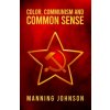 Color, Communism and Common Sense (Manning Johnson)(Brožovaná) Color, Communism and Common Sense (Manning Johnson)(Brožovaná)