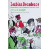 Lesbian Decadence - Representations in Art and Literature of Fin-de-Siecle France (Nicole G. Albert,Nancy Erber,William A. Peniston)(Brožovaná) Lesbian Decadence - Representations in Art and Literature of Fin-de-Siecle France (Nicole G. Albert,Nancy Erber,William A. Peniston)(Brožovaná)