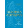 Heroines of Olympus: The Women of Greek Mythology Heroines of Olympus: The Women of Greek Mythology