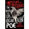 A Mystery of Mysteries: The Death and Life of Edgar Allan Poe A Mystery of Mysteries: The Death and Life of Edgar Allan Poe