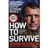 How to Survive: Lessons for Everyday Life from the Extreme World (John Hudson) How to Survive: Lessons for Everyday Life from the Extreme World (John Hudson)