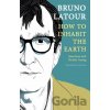 How to Inhabit the Earth: Interviews with Nicolas Truong - Bruno Latour How to Inhabit the Earth: Interviews with Nicolas Truong - Bruno Latour