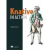 Knative in Action (Chester,Jacques)(Brožovaná) Knative in Action (Chester,Jacques)(Brožovaná)