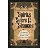 Spirits, Seers & Séances: Victorian Spiritualism, Magic & the Supernatural Spirits, Seers & Séances: Victorian Spiritualism, Magic & the Supernatural
