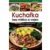 Kuchařka bez mléka a vajec Recepty pro každodenní vaření a pečení - Buštová Jana Kuchařka bez mléka a vajec Recepty pro každodenní vaření a pečení - Buštová Jana