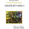 Chceš být král? - Eduard Martin Chceš být král? - Eduard Martin