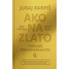 Ako na zlato - Peniaze pre neveriacich (Juraj Karpiš) Ako na zlato - Peniaze pre neveriacich (Juraj Karpiš)