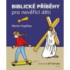 Biblické příběhy pro nevěřící děti - Martin Vopěnka Biblické příběhy pro nevěřící děti - Martin Vopěnka