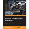 Blender 3D Incredible Machines (Christopher Kuhn)(Brožovaná) Blender 3D Incredible Machines (Christopher Kuhn)(Brožovaná)
