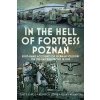 In the Hell of Fortress Poznan In the Hell of Fortress Poznan