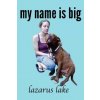 My Name is Big: The Search For a Home For a Pit Bull Rescue Dog (Lazarus Lake,Betsy Julian)(Brožovaná) My Name is Big: The Search For a Home For a Pit Bull Rescue Dog (Lazarus Lake,Betsy Julian)(Brožovaná)