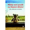 Nikdy není pozdě na šťastné dětství - Furman Ben, Sandqvist Johana Nikdy není pozdě na šťastné dětství - Furman Ben, Sandqvist Johana