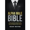 Alpha Male Bible (Sean Wayne)(Brožovaná) Alpha Male Bible (Sean Wayne)(Brožovaná)