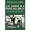 J. D. Vance Is a Fake Hillbilly (Frank Kilgore)(Brožovaná) J. D. Vance Is a Fake Hillbilly (Frank Kilgore)(Brožovaná)