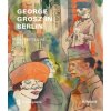 George Grosz in Berlin (Sabine Rewald,Nathalie Frensch,Christiane Lange)(Pevná) George Grosz in Berlin (Sabine Rewald,Nathalie Frensch,Christiane Lange)(Pevná)