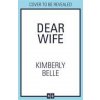 Dear Wife (Kimberly Belle)(Brožovaná) Dear Wife (Kimberly Belle)(Brožovaná)
