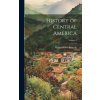 History of Central America; Volume 1 (Hubert Howe Bancroft)(Pevná) History of Central America; Volume 1 (Hubert Howe Bancroft)(Pevná)