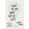 What Do You Want Out of Life? (Valerie Tiberius)(Pevná) What Do You Want Out of Life? (Valerie Tiberius)(Pevná)