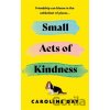 Small Acts of Kindness - Caroline Day Small Acts of Kindness - Caroline Day