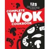 Complete Wok Cookbook: 125 Classic Chinese Recipes to Steam, Braise, Smoke, and Stir-Fry Complete Wok Cookbook: 125 Classic Chinese Recipes to Steam, Braise, Smoke, and Stir-Fry