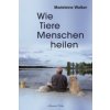 Wie Tiere ihre Menschen heilen (Madeleine Walker)(Brožovaná) Wie Tiere ihre Menschen heilen (Madeleine Walker)(Brožovaná)
