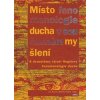 Místo fenomenologie ducha v současném myšlení - Jan Kuneš, Martin Vrabec Místo fenomenologie ducha v současném myšlení - Jan Kuneš, Martin Vrabec