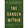 The Garden Within - Phillips Dr Anita The Garden Within - Phillips Dr Anita
