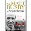 Sir Matt Busby - Patrick Barclay, Ebury Press Sir Matt Busby - Patrick Barclay, Ebury Press