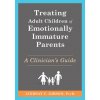 Treating Adult Children of Emotionally Immature Parents (Brožovaná) Treating Adult Children of Emotionally Immature Parents (Brožovaná)