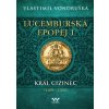 Lucemburská epopej I - Král cizinec 1309 – 1333 - Vlastimil Vondruška Lucemburská epopej I - Král cizinec 1309 – 1333 - Vlastimil Vondruška