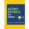 Astrophysics for Babies - autor neuvedený Astrophysics for Babies - autor neuvedený