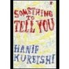 Something to Tell You - Hanif Kureishi, Faber and Faber Something to Tell You - Hanif Kureishi, Faber and Faber