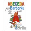 Abeceda pre Barborku - Mária Števková, Oľga Bajusová Abeceda pre Barborku - Mária Števková, Oľga Bajusová