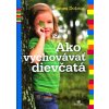 Ako vychovávať dievčatá - James Dobson Ako vychovávať dievčatá - James Dobson