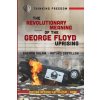 Revolutionary Meaning of the George Floyd Uprising Revolutionary Meaning of the George Floyd Uprising