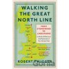Walking the Great North Line - Robert Twigger Walking the Great North Line - Robert Twigger