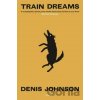 Train Dreams - Denis Johnson Train Dreams - Denis Johnson