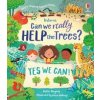 Can we really help the trees? - Katie Daynes, Usborne Publishing Can we really help the trees? - Katie Daynes, Usborne Publishing