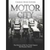 Motor City: The History of the Fur Trade Outpost that Became Detroit (Charles River Editors)(Brožovaná) Motor City: The History of the Fur Trade Outpost that Became Detroit (Charles River Editors)(Brožovaná)