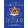 Cooking and the Crown - Tom Parker Bowles, Octopus Publishing Group Cooking and the Crown - Tom Parker Bowles, Octopus Publishing Group