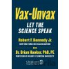 Vax-Unvax - Brian Hooker, Robert F. Kennedy Jr. Vax-Unvax - Brian Hooker, Robert F. Kennedy Jr.