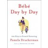 Bebe Day by Day (Pamela Druckerman)(Pevná) Bebe Day by Day (Pamela Druckerman)(Pevná)